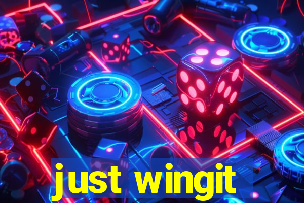 just wingit